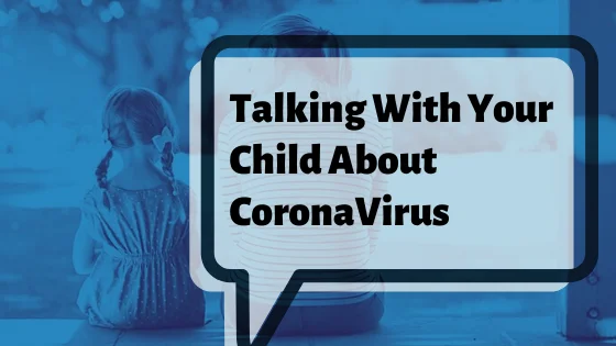 Talking with your child about Corona Virus